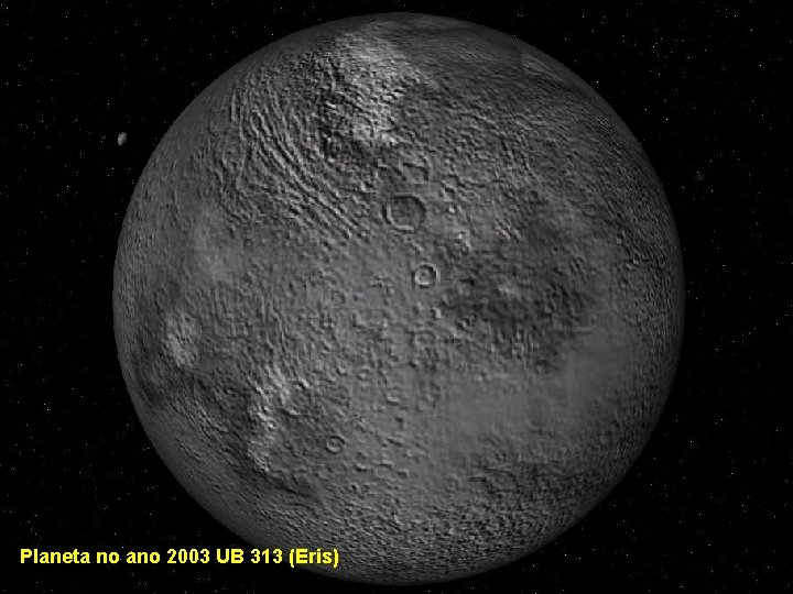 Planeta no ano 2003 UB 313 (Eris) 
