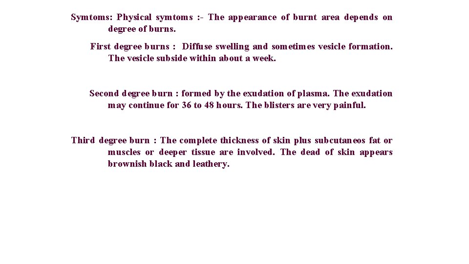 Symtoms: Physical symtoms : - The appearance of burnt area depends on degree of