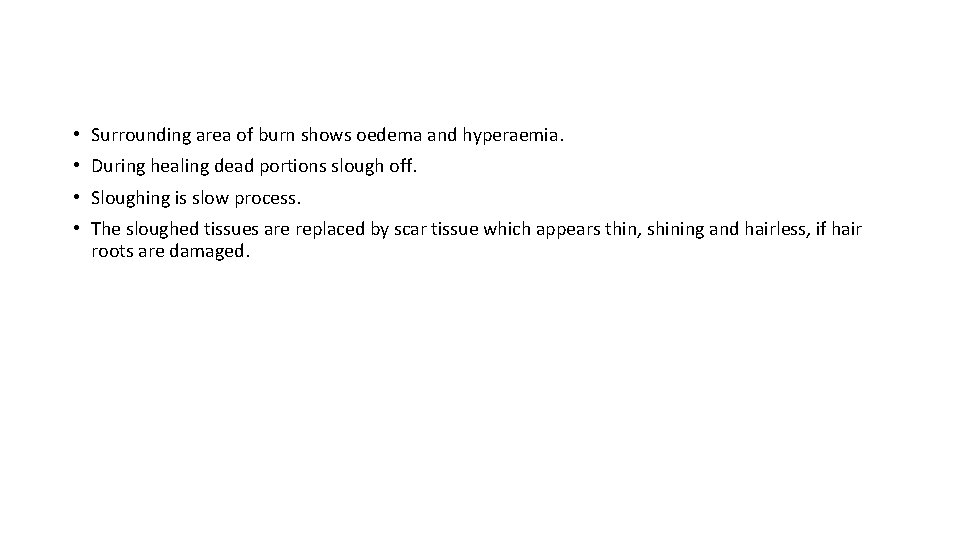  • Surrounding area of burn shows oedema and hyperaemia. • During healing dead