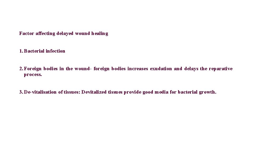 Factor affecting delayed wound healing 1. Bacterial infection 2. Foreign bodies in the wound-