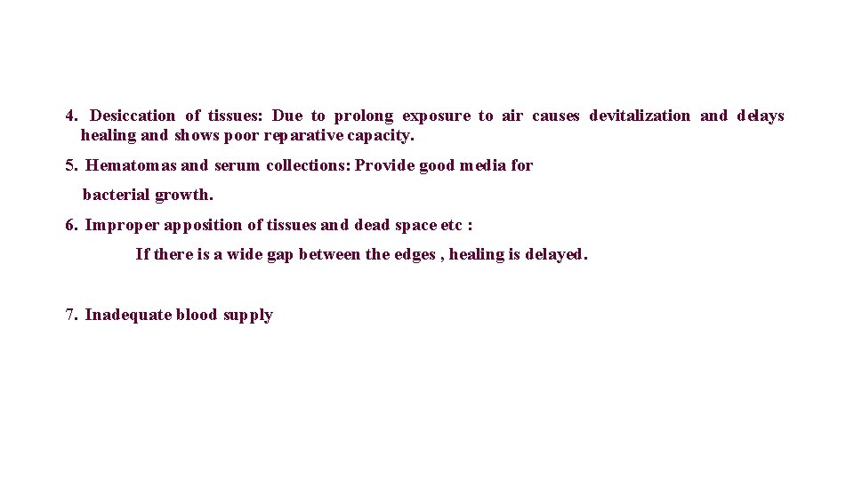 4. Desiccation of tissues: Due to prolong exposure to air causes devitalization and delays