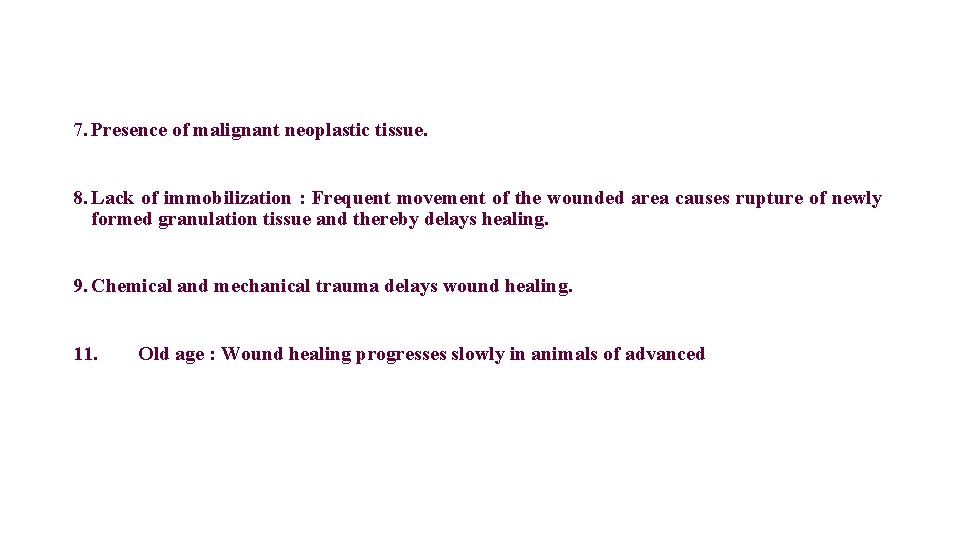 7. Presence of malignant neoplastic tissue. 8. Lack of immobilization : Frequent movement of