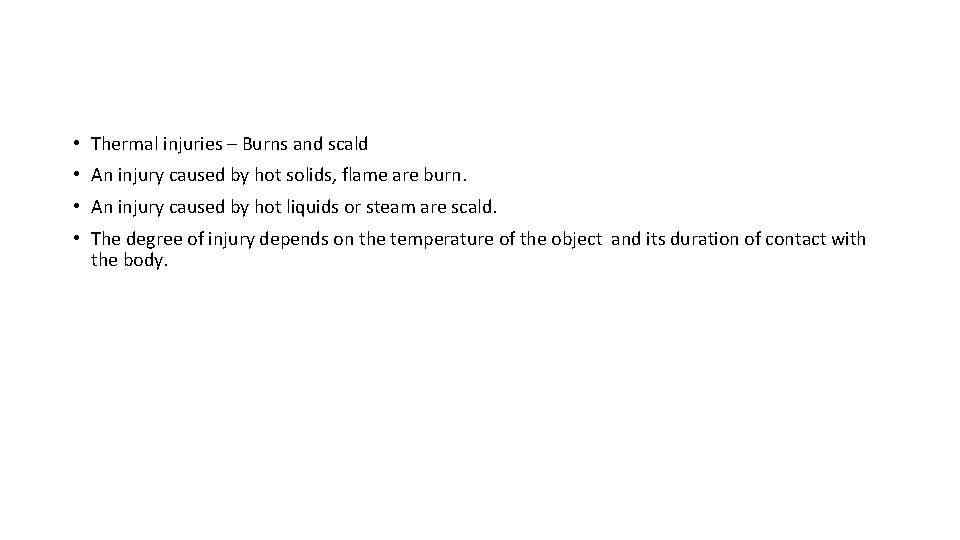  • Thermal injuries – Burns and scald • An injury caused by hot