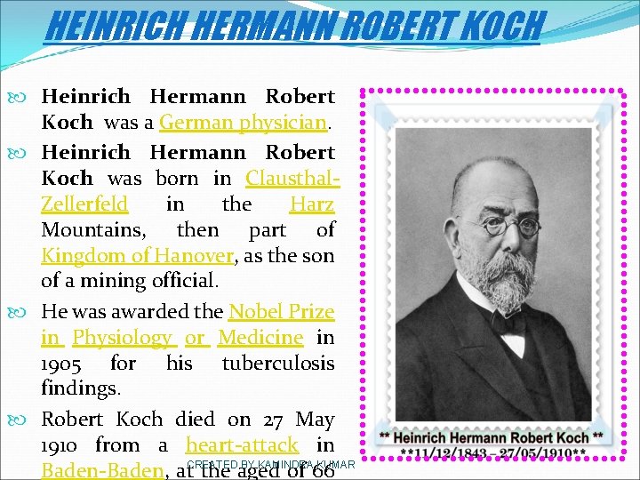 HEINRICH HERMANN ROBERT KOCH Heinrich Hermann Robert Koch was a German physician. Heinrich Hermann