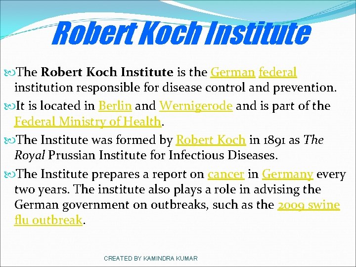 Robert Koch Institute The Robert Koch Institute is the German federal institution responsible for