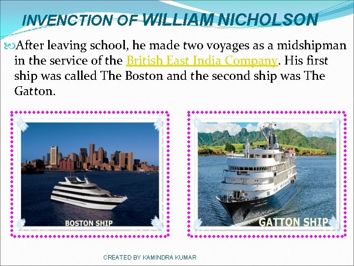 INVENCTION OF WILLIAM NICHOLSON After leaving school, he made two voyages as a midshipman