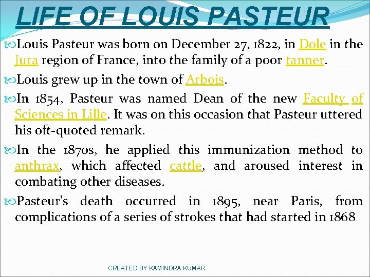 LIFE OF LOUIS PASTEUR Louis Pasteur was born on December 27, 1822, in Dole