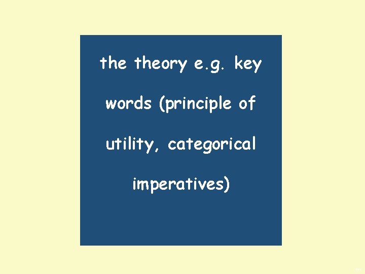 the theory e. g. key words (principle of utility, categorical imperatives) BWS 