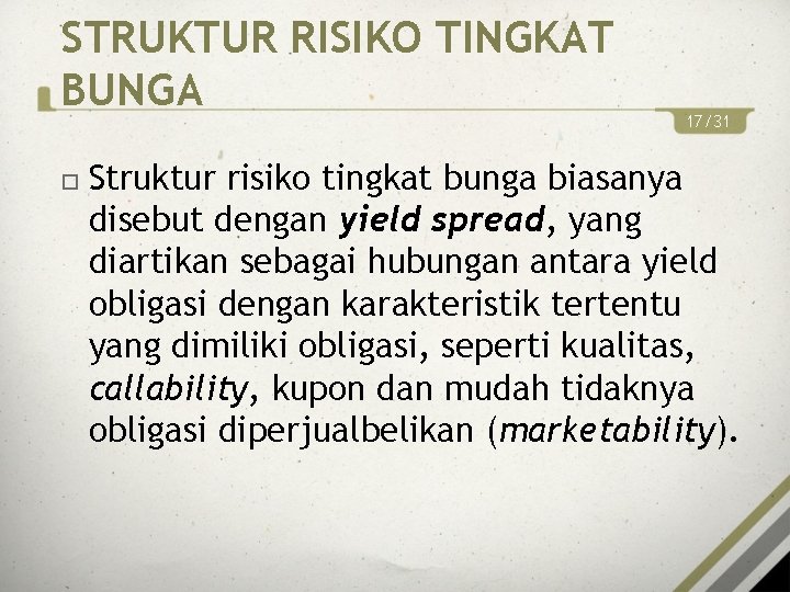 STRUKTUR RISIKO TINGKAT BUNGA 17/31 Struktur risiko tingkat bunga biasanya disebut dengan yield spread,