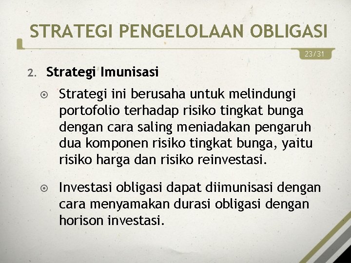 STRATEGI PENGELOLAAN OBLIGASI 23/31 2. Strategi Imunisasi Strategi ini berusaha untuk melindungi portofolio terhadap