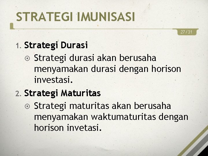 STRATEGI IMUNISASI 27/31 1. Strategi Durasi Strategi durasi akan berusaha menyamakan durasi dengan horison