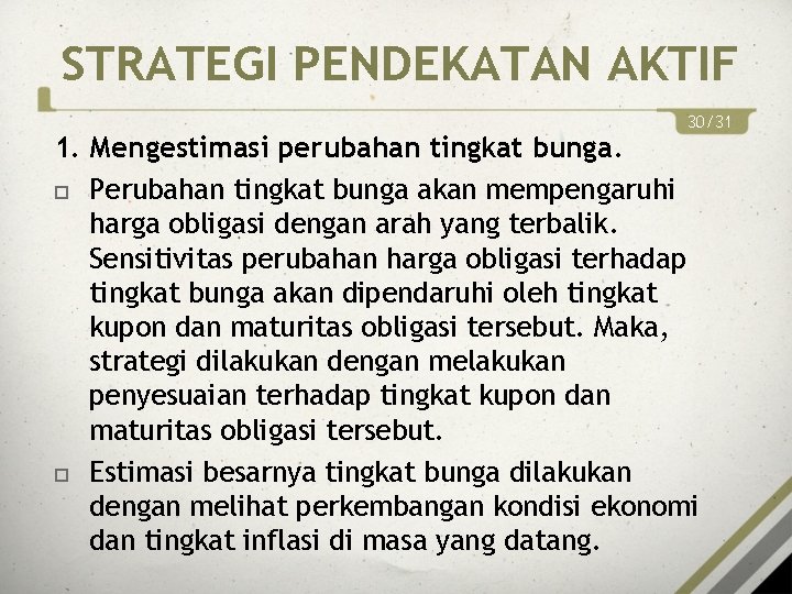 STRATEGI PENDEKATAN AKTIF 30/31 1. Mengestimasi perubahan tingkat bunga. Perubahan tingkat bunga akan mempengaruhi