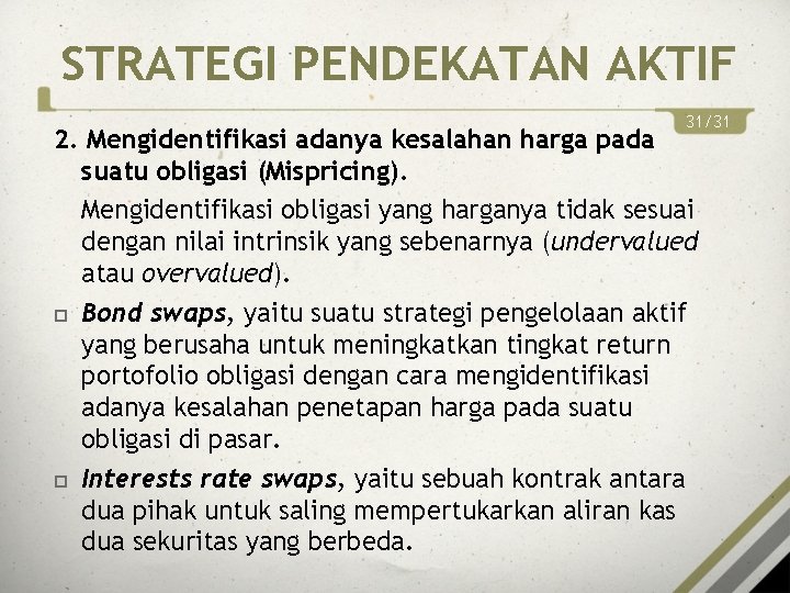 STRATEGI PENDEKATAN AKTIF 31/31 2. Mengidentifikasi adanya kesalahan harga pada suatu obligasi (Mispricing). Mengidentifikasi