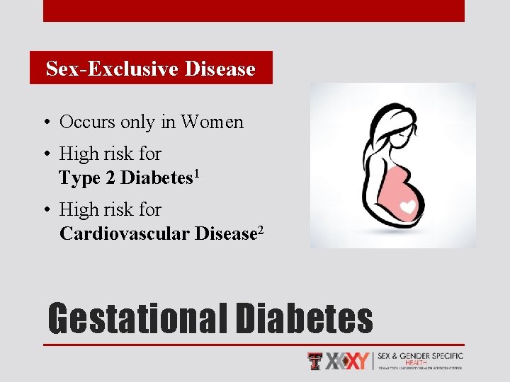 Sex-Exclusive Disease • Occurs only in Women • High risk for Type 2 Diabetes