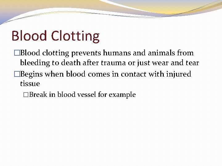 Blood Clotting �Blood clotting prevents humans and animals from bleeding to death after trauma