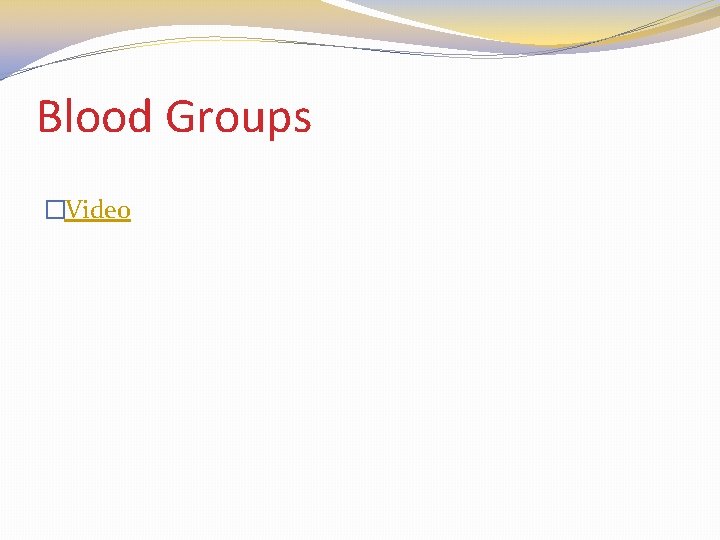 Blood Groups �Video 