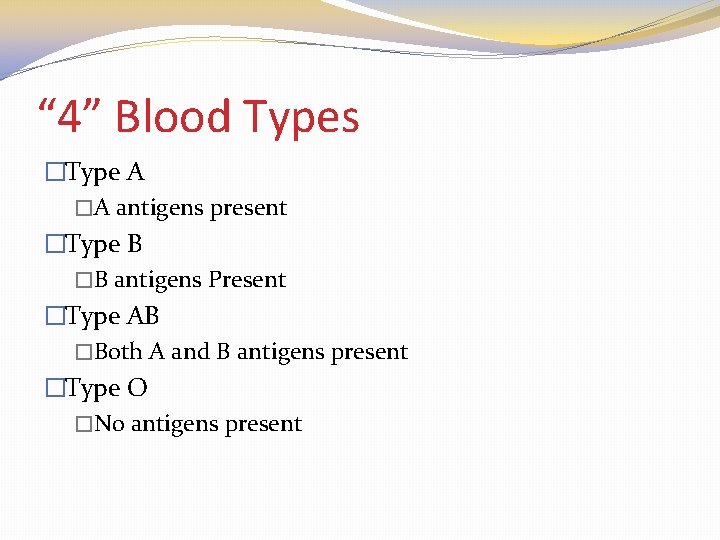 “ 4” Blood Types �Type A �A antigens present �Type B �B antigens Present