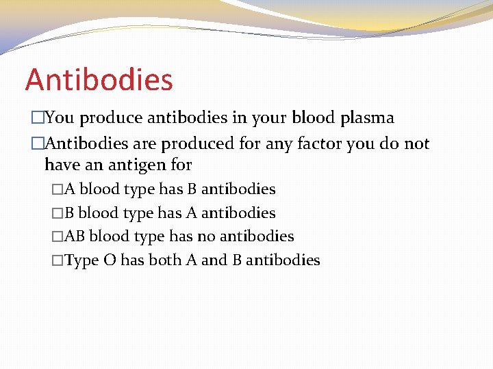 Antibodies �You produce antibodies in your blood plasma �Antibodies are produced for any factor