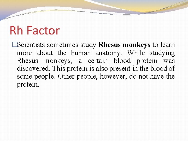 Rh Factor �Scientists sometimes study Rhesus monkeys to learn more about the human anatomy.
