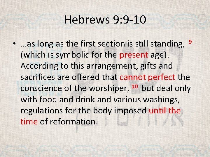 Hebrews 9: 9 -10 • …as long as the first section is still standing,