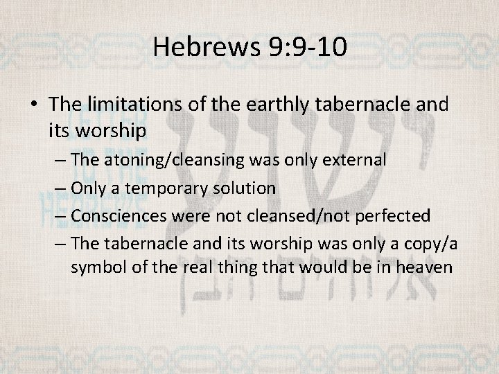 Hebrews 9: 9 -10 • The limitations of the earthly tabernacle and its worship