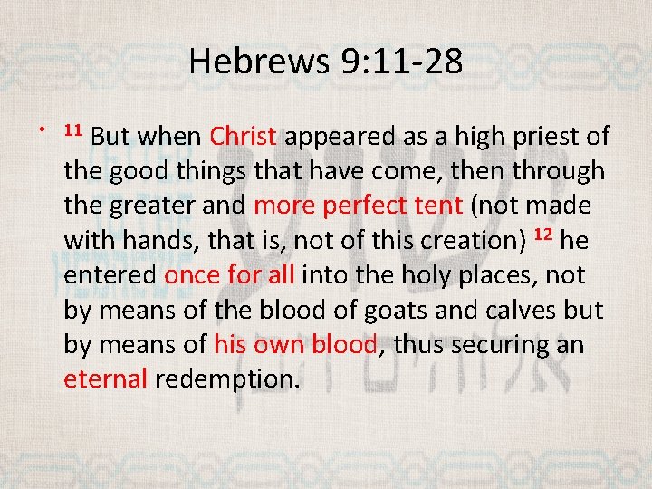 Hebrews 9: 11 -28 But when Christ appeared as a high priest of the