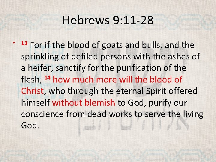 Hebrews 9: 11 -28 For if the blood of goats and bulls, and the