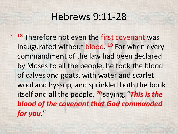 Hebrews 9: 11 -28 Therefore not even the first covenant was inaugurated without blood.
