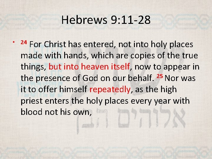 Hebrews 9: 11 -28 For Christ has entered, not into holy places made with