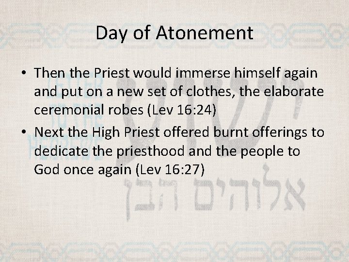 Day of Atonement • Then the Priest would immerse himself again and put on