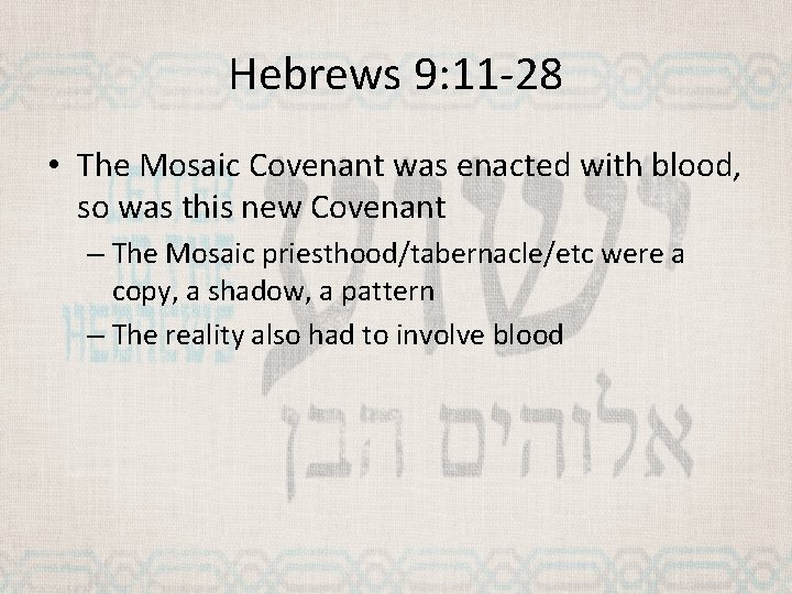 Hebrews 9: 11 -28 • The Mosaic Covenant was enacted with blood, so was