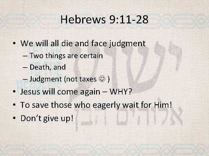 Hebrews 9: 11 -28 • We will all die and face judgment – Two
