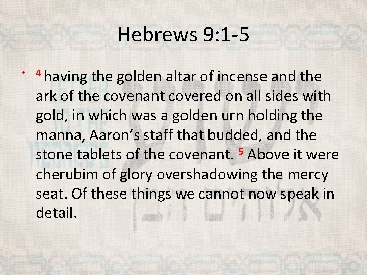 Hebrews 9: 1 -5 • 4 having the golden altar of incense and the