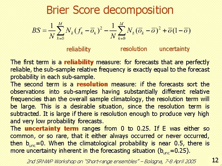 Brier Score decomposition reliability resolution uncertainty The first term is a reliability measure: forecasts