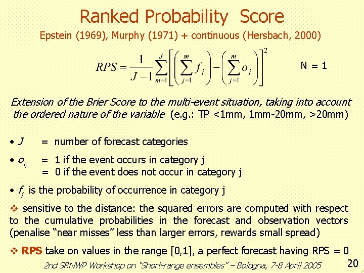 Ranked Probability Score Epstein (1969), Murphy (1971) + continuous (Hersbach, 2000) N=1 Extension of