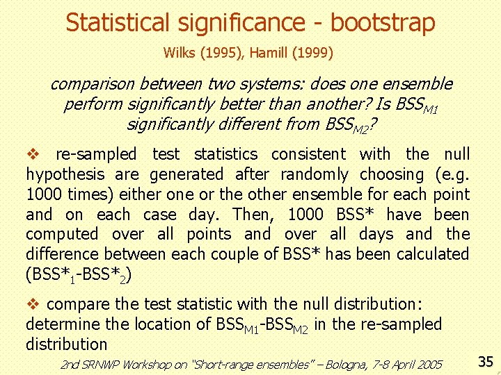 Statistical significance - bootstrap Wilks (1995), Hamill (1999) comparison between two systems: does one