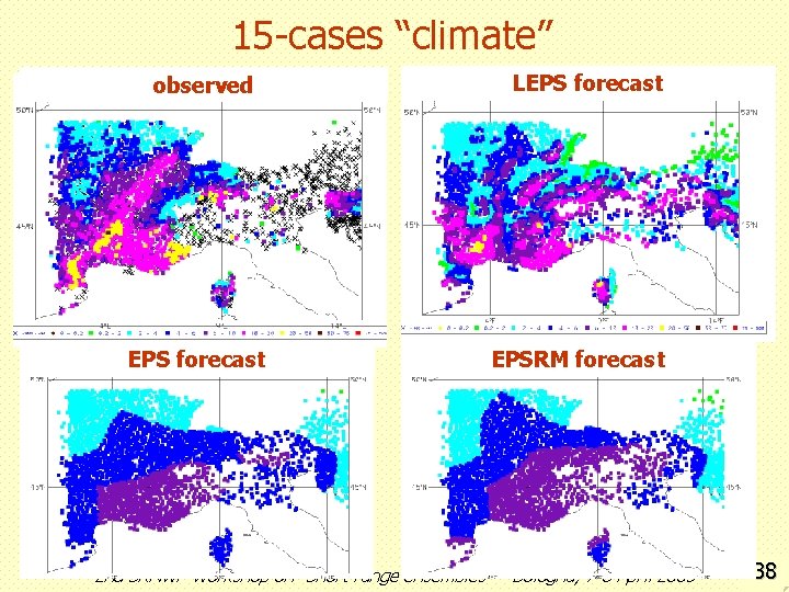 15 -cases “climate” observed EPS forecast LEPS forecast EPSRM forecast 2 nd SRNWP Workshop