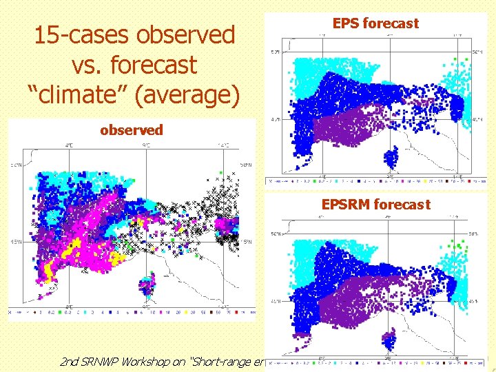 15 -cases observed vs. forecast “climate” (average) EPS forecast observed EPSRM forecast 2 nd