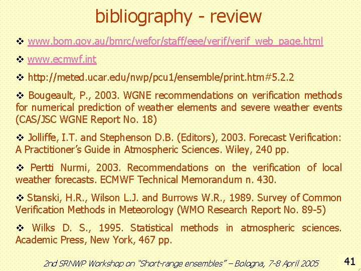 bibliography - review v www. bom. gov. au/bmrc/wefor/staff/eee/verif_web_page. html v www. ecmwf. int v