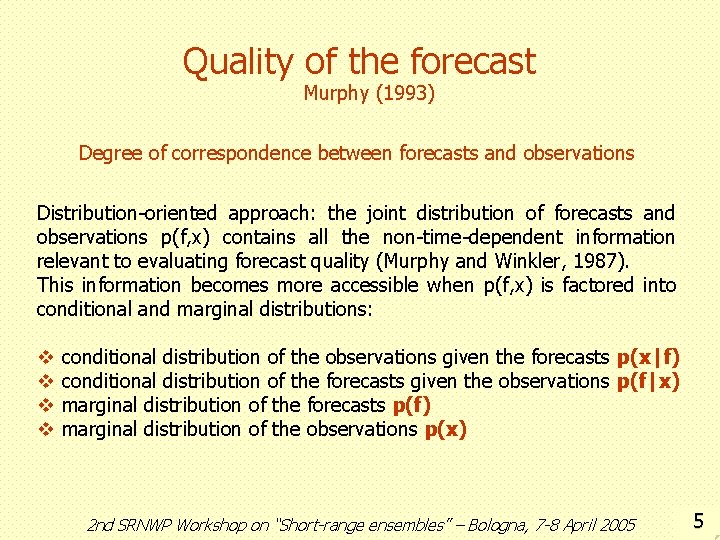 Quality of the forecast Murphy (1993) Degree of correspondence between forecasts and observations Distribution-oriented