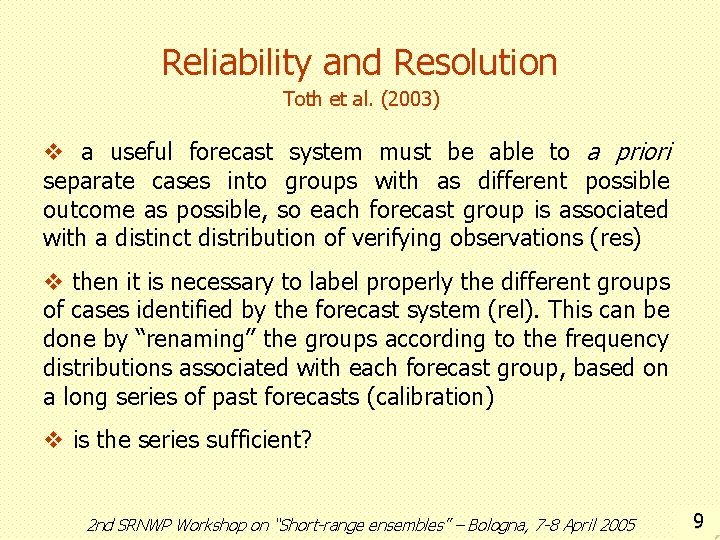 Reliability and Resolution Toth et al. (2003) v a useful forecast system must be