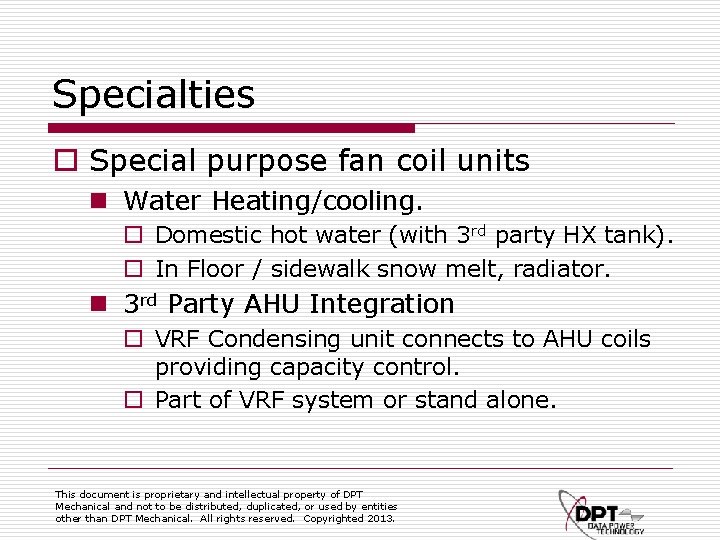 Specialties o Special purpose fan coil units n Water Heating/cooling. o Domestic hot water