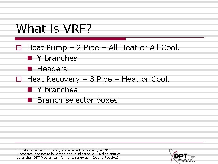 What is VRF? o Heat Pump – 2 Pipe – All Heat or All