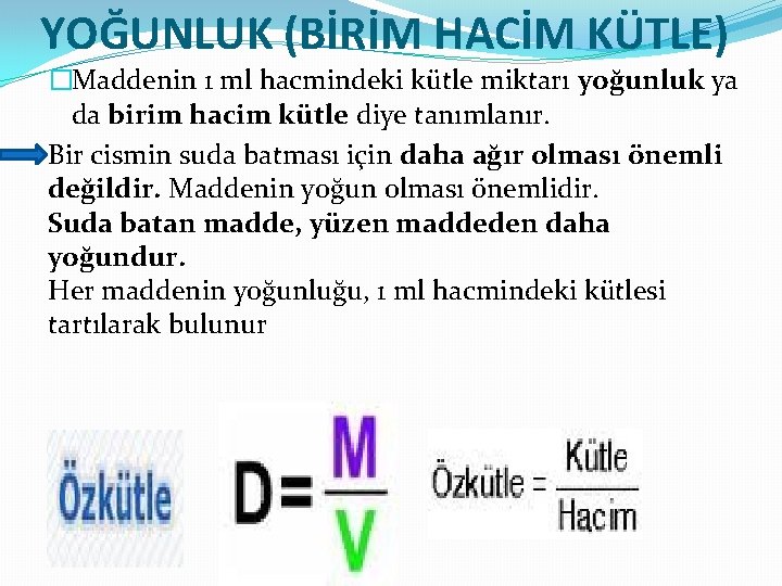 YOĞUNLUK (BİRİM HACİM KÜTLE) �Maddenin 1 ml hacmindeki kütle miktarı yoğunluk ya da birim