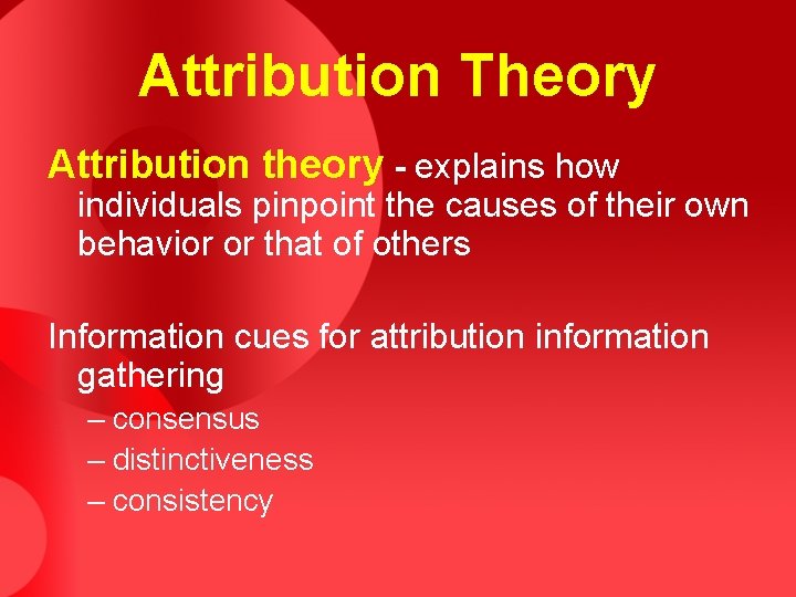 Attribution Theory Attribution theory - explains how individuals pinpoint the causes of their own