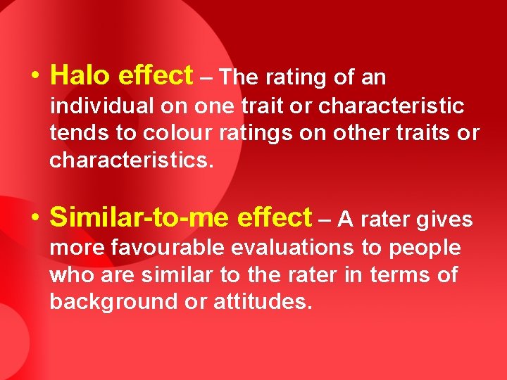  • Halo effect – The rating of an individual on one trait or