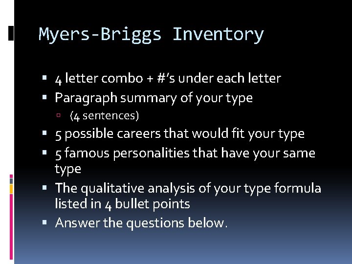 Myers-Briggs Inventory 4 letter combo + #’s under each letter Paragraph summary of your