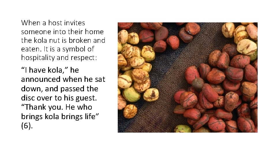When a host invites someone into their home the kola nut is broken and
