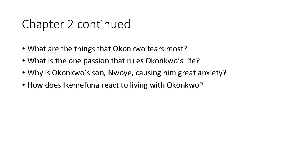 Chapter 2 continued • What are things that Okonkwo fears most? • What is