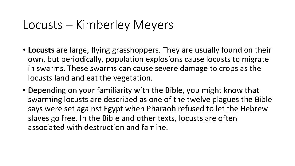 Locusts – Kimberley Meyers • Locusts are large, flying grasshoppers. They are usually found